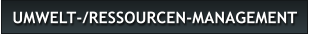UMWELT-/RESSOURCEN-MANAGEMENT