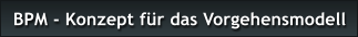 BPM - Konzept fr das Vorgehensmodell